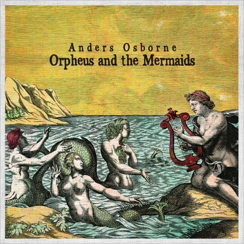 Anders Osborne - Orpheus And The Mermaids (2021)